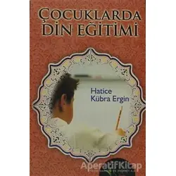 Çocuklarda Din Eğitimi - Hatice Kübra Ergin - Kalbi Kitaplar