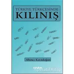 Türkiye Türkçesinde Kılınış - Ahmet Karadoğan - Divan Kitap