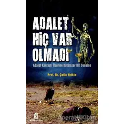 Adalet Hiç Var Olmadı - Çetin Yetkin - Kilit Yayınevi