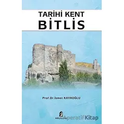 Tarihi Kent Bitlis - İsmet Kayaoğlu - Kilit Yayınevi