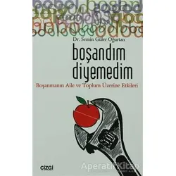 Boşandım Diyemedim - Semin Güler Oğurtan - Çizgi Kitabevi Yayınları