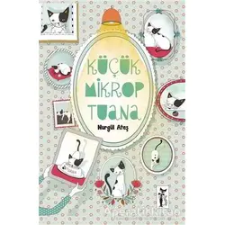 Küçük Mikrop Tuana - Nurgül Ateş - Çizmeli Kedi Yayınları