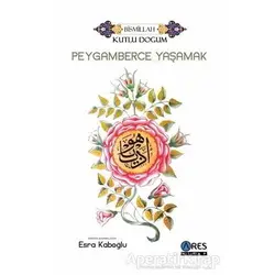 Peygamberce Yaşamak - Kolektif - Ares Yayınları