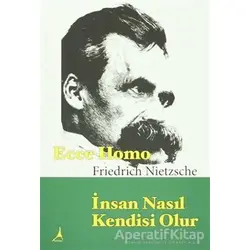 Ecce Homo : İnsan Nasıl Kendisi Olur - Friedrich Wilhelm Nietzsche - Alter Yayıncılık