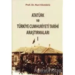 Atatürk ve Türkiye Cumhuriyet Tarih Araştırmaları 1 - Nuri Köstüklü - Çizgi Kitabevi Yayınları