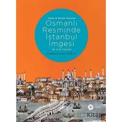 Hayal ve Gerçek Arasında: Osmanlı Resminde İstanbul İmgesi