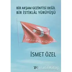 Bir Akşam Gezintisi Değil Bir İstiklal Yürüyüşü - İsmet Özel - Tiyo Yayınevi