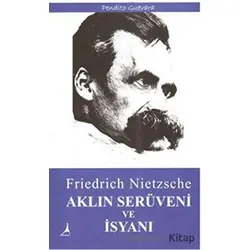 Aklın Serüveni ve İsyanı - Friedrich Wilhelm Nietzsche - Alter Yayıncılık