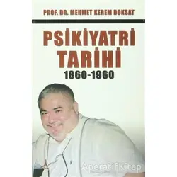Psikiyatri Tarihi 1860-1960 - Mehmet Kerem Doksat - Alter Yayıncılık