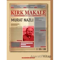 Kırk Makale - Murat Nazlı - Nazenin Kitap