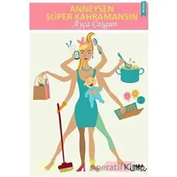 Anneysen Süper Kahramansın - Ayça Coşgun - Tilki Kitap