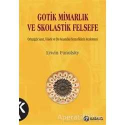 Gotik Mimarlık ve Skolastik Felsefe - Erwin Panofsky - Kabalcı Yayınevi