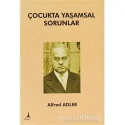 Çocukta Yaşamsal Sorunlar - Alfred Adler - Alter Yayıncılık