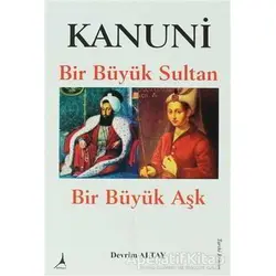 Kanuni Bir Büyük Sultan Bir Büyük Aşk - Devrim Altay - Alter Yayıncılık