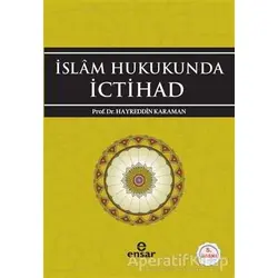 İslam Hukukunda İctihad - Hayreddin Karaman - Ensar Neşriyat