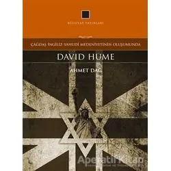 Çağdaş İngiliz-Yahudi Medeniyetinin Oluşumunda: David Hume - Ahmet Dağ - Külliyat Yayınları