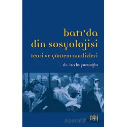 Batı’da Din Sosyolojisi Teori ve Yöntem Analizleri - İsa Kuyucuoğlu - Eski Yeni Yayınları
