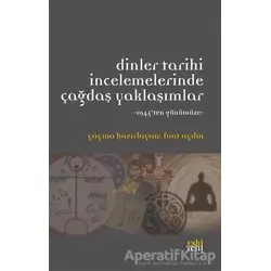 Dinler Tarihi İncelemelerinde Çağdaş Yaklaşımlar - Fuat Aydın - Eski Yeni Yayınları