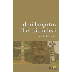 Dini Hayatın İlkel Biçimleri - Emile Durkheim - Eski Yeni Yayınları