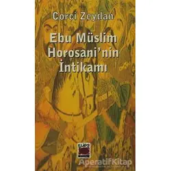 Ebu Müslim Horosani’nin İntikamı - Corci Zeydan - Elips Kitap