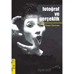 Fotoğraf Ve Gerçeklik - İhsan Derman - HayalPerest Kitap