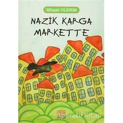 Nazik Karga Markette - Nihayet Yıldırım - Tunç Yayıncılık