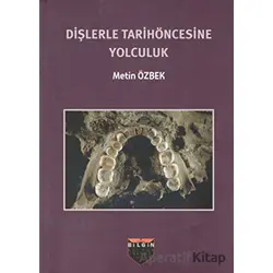 Dişlerle Tarihöncesine Yolculuk - Metin Özbek - Bilgin Kültür Sanat Yayınları