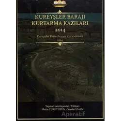 Kureyşler Barajı Kurtarma Kazıları 2014 - Serdar Ünan - Bilgin Kültür Sanat Yayınları
