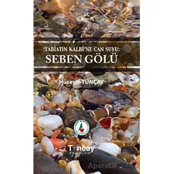 Tabiatın Kalbi’ne Can Suyu: Seben Gölü - Hüseyin Tunçay - Tunçay Yayıncılık