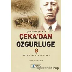Çarlıktan Çeka’ya Çeka’dan Özgürlüğe - Musa Bey Tuganov - Apra Yayıncılık