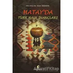 Hatayda Türk Halk İnançları - Sedat Bahadır - Pamiray Yayınları