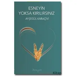 Esneyin Yoksa Kırılırsınız - Ayşegül Karaçivi - İnceyazı Yayınları