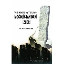 Türk Kimliği ve Türk’lerin Moğolistan’daki İzleri - Mustafa Kozan - Pagoda Yayınları