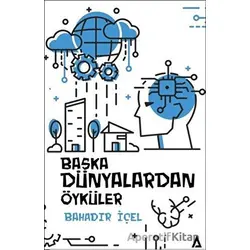 Başka Dünyalardan Öyküler - Bahadır İçel - Kanon Kitap
