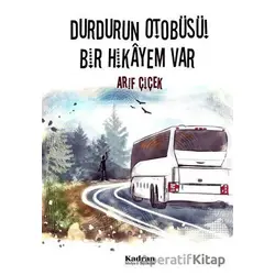 Durdurun Otobüsü! Bir Hikayem Var - Arif Çiçek - Kadran Medya Yayıncılık