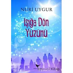 Işığa Dön Yüzünü - Nuri Uygur - Günce Yayınları