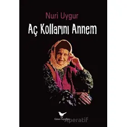 Aç Kollarını Annem - Nuri Uygur - Günce Yayınları