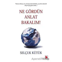 Ne Gördün Anlat Bakalım! - Selçuk Kütük - Bir Yayıncılık