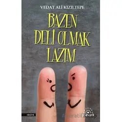 Bazen Deli Olmak Lazım - Vedat Ali Kızıltepe - Mihenk Kitap