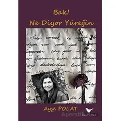 Bak! Ne Diyor Yüreğin - Ayşe Polat - Günce Yayınları