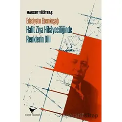 Edebiyatın Ebemkuşağı: Halit Ziya Hikayeciliğinde Renklerin Dili - Maksut Yiğitbaş - Günce Yayınları