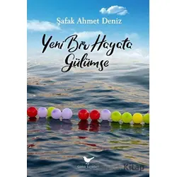 Yeni Bir Hayata Gülümse - Şafak Ahmet Deniz - Günce Yayınları