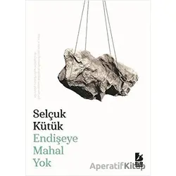 Endişeye Mahal Yok - Selçuk Kütük - Bir Yayıncılık