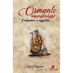 Osmanlı İmparatorluğu Padişahlar ve Hayatları - Oya Adıyaman - Toplumsal Kitap