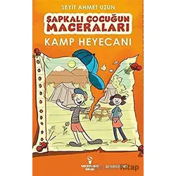 Kamp Heyecanı - Şapkalı Çocuğun Maceraları - Seyit Ahmet Uzun - Serencam Çocuk