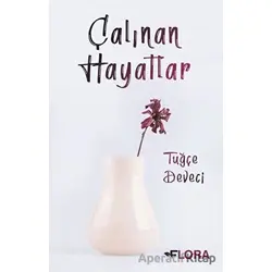 Çalınan Hayatlar - Tuğçe Deveci - Flora Kitap