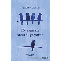 Rüzgarın Savurduğu Yerde - Hüseyin Gökmen - Flora Kitap