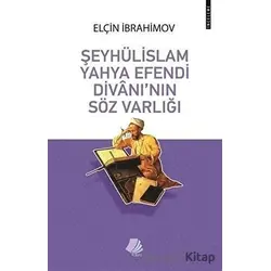 Şeyhülislam Yahya Efendi Divanının Söz Varlığı - Elçin İbrahimov - Turay Kitap Yayıncılık