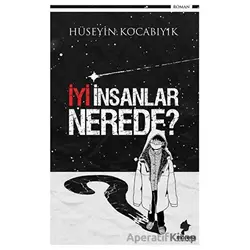 İyi İnsanlar Nerede? - Hüseyin Kocabıyık - Morena Yayınevi