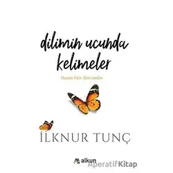Dilimin Ucunda Kelimeler - İlknur Tunç - Alkun Kitap